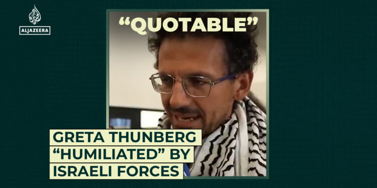 Greta Thunberg “humiliated” by Israeli forces
